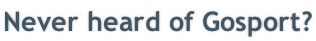 Never heard of Gosport?